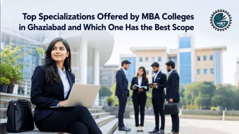 Top Specializations Offered by MBA Colleges in Ghaziabad and Which One Has the Best Scope